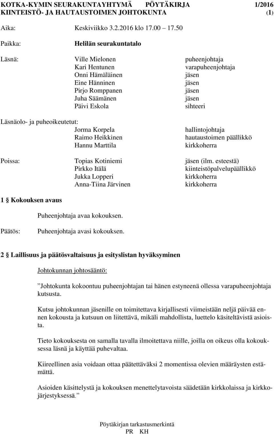puheoikeutetut: Jorma Korpela Raimo Heikkinen Hannu Marttila hallintojohtaja hautaustoimen päällikkö kirkkoherra Poissa: Topias Kotiniemi (ilm.