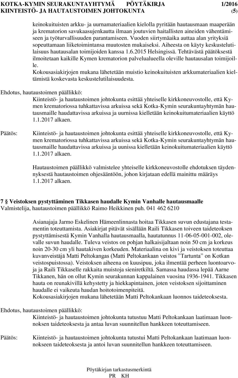 Aiheesta on käyty keskustelutilaisuus hautausalan toimijoiden kanssa 1.6.2015 Helsingissä.
