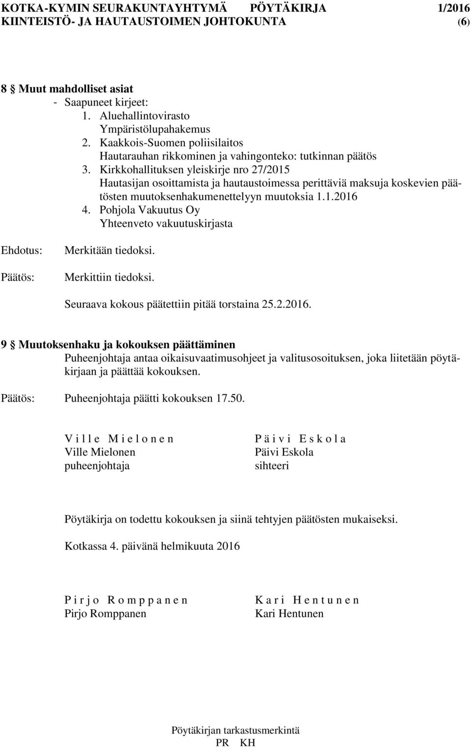 Kirkkohallituksen yleiskirje nro 27/2015 Hautasijan osoittamista ja hautaustoimessa perittäviä maksuja koskevien päätösten muutoksenhakumenettelyyn muutoksia 1.1.2016 4.