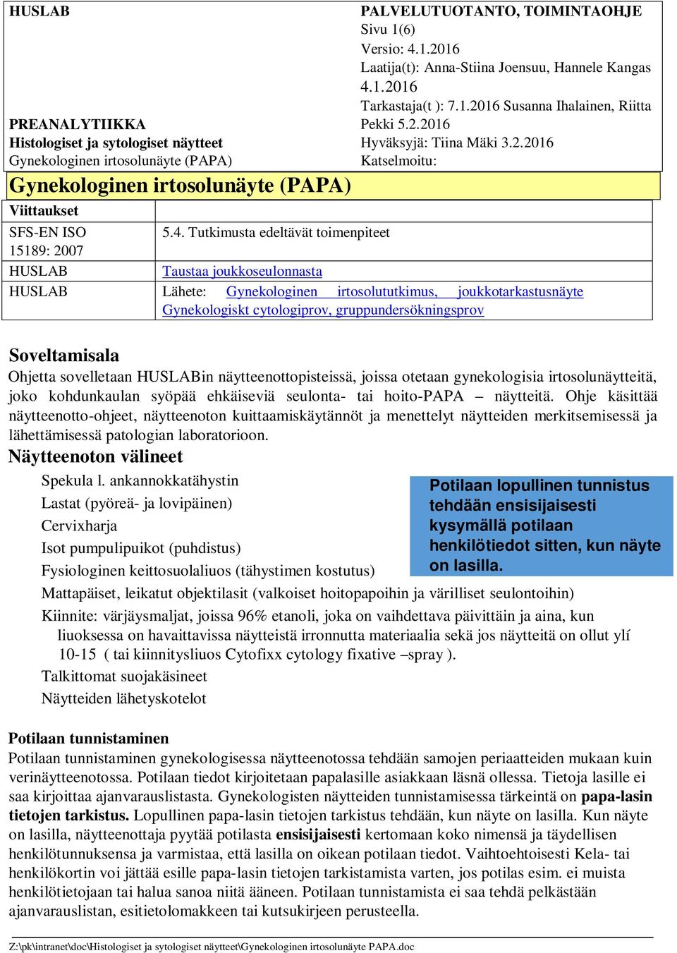 Tutkimusta edeltävät toimenpiteet 15189: 2007 HUSLAB Taustaa joukkoseulonnasta HUSLAB Lähete: Gynekologinen irtosolututkimus, joukkotarkastusnäyte Gynekologiskt cytologiprov, gruppundersökningsprov