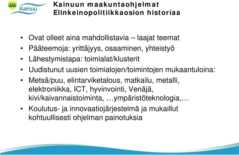 toimialojen/toimintojen mukaantuloina: Metsä/puu, elintarviketalous, matkailu, metalli, elektroniikka, ICT,