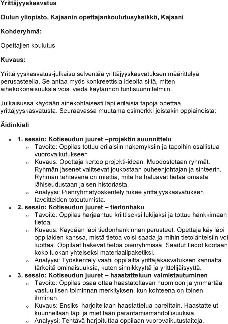 Julkaisussa käydään ainekohtaisesti läpi erilaisia tapoja opettaa yrittäjyyskasvatusta. Seuraavassa muutama esimerkki joistakin oppiaineista: Äidinkieli 1.