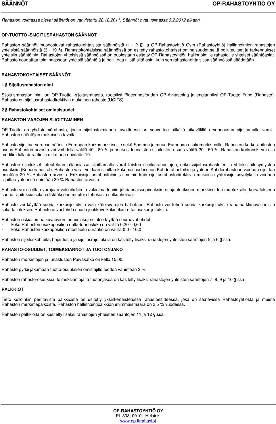 Rahastokohtaisissa säännöissä on esitetty rahastokohtaiset ominaisuudet sekä poikkeukset ja tarkennukset yhteisiin sääntöihin.