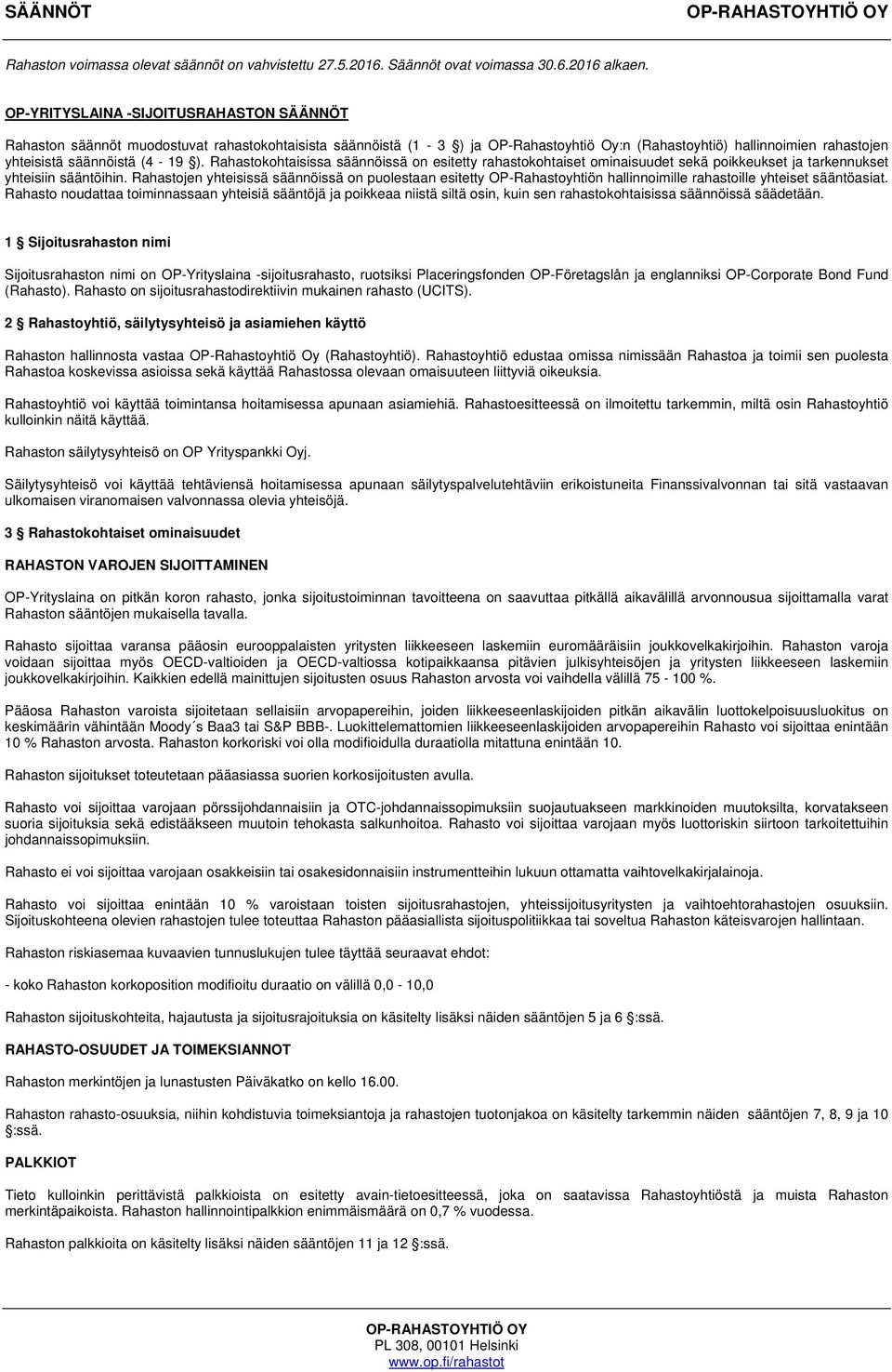 ). Rahastokohtaisissa säännöissä on esitetty rahastokohtaiset ominaisuudet sekä poikkeukset ja tarkennukset yhteisiin sääntöihin.