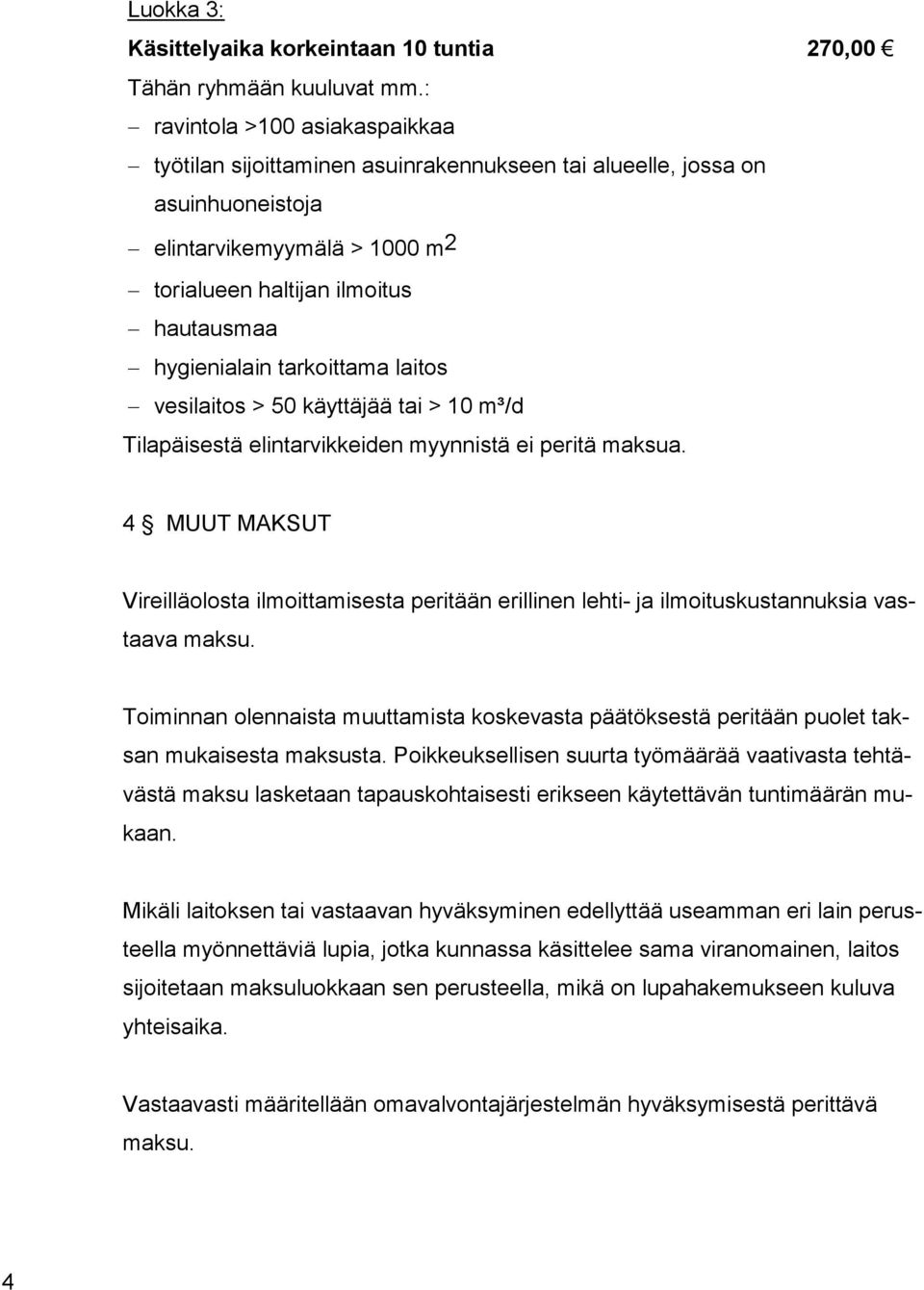 tarkoittama laitos vesilaitos > 50 käyttäjää tai > 10 m³/d Tilapäisestä elintarvikkeiden myynnistä ei peritä maksua.