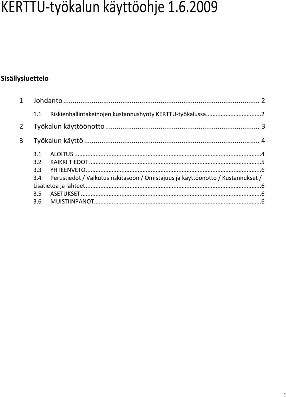 ..3 3 Työkalun käyttö...4 3.1 ALOITUS...4 3.2 KAIKKI TIEDOT...5 3.3 YHTEENVETO...6 3.