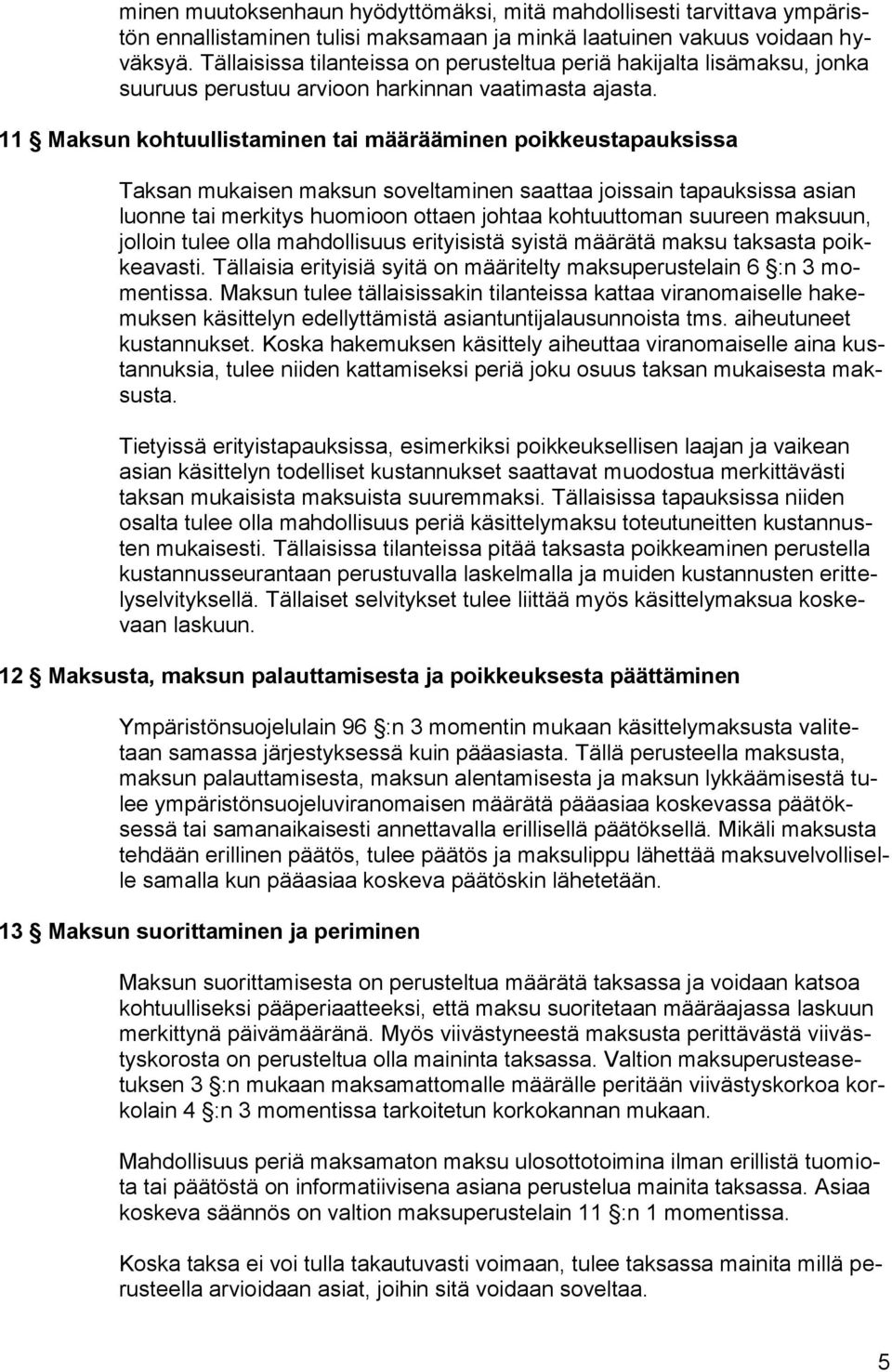 11 Maksun kohtuullistaminen tai määrääminen poikkeustapauksissa Taksan mukaisen maksun soveltaminen saattaa joissain tapauksissa asian luonne tai merkitys huomioon ottaen johtaa kohtuuttoman suureen