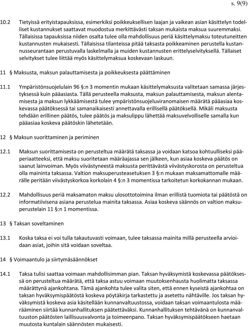 Tällaisissa tilanteissa pitää taksasta poikkeaminen perustella kustannusseurantaan perustuvalla laskelmalla ja muiden kustannusten erittelyselvityksellä.