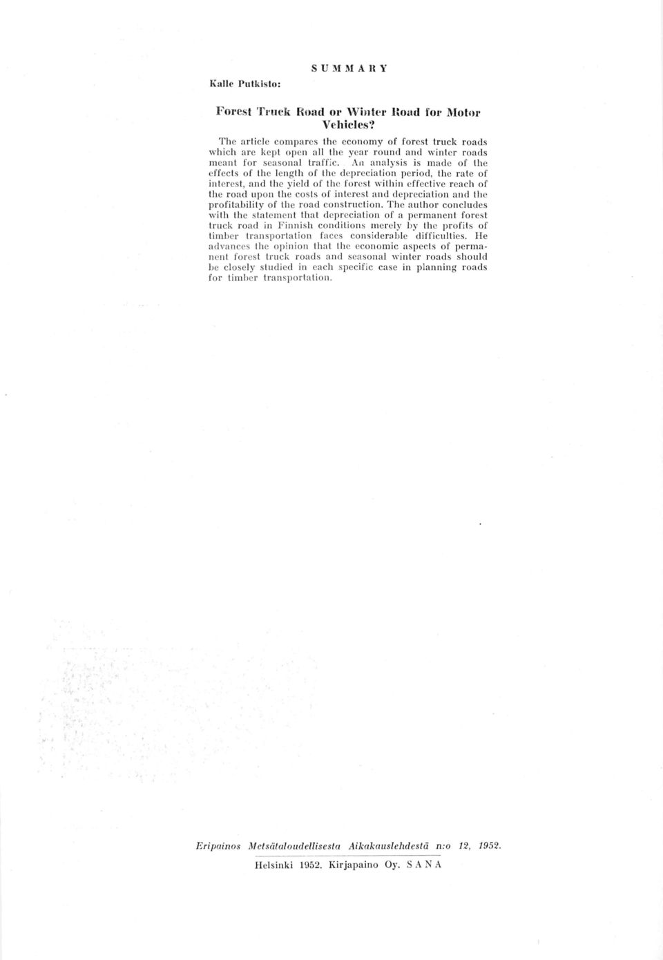 An analysis is made of the cffects of the length of thc deprecia lion period, the rate of interest, and lhe yield of thc foresl within effective reach of the road upon lhe costs of interest and