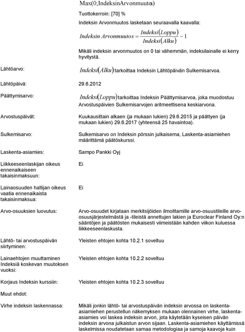 2012 Päättymisarvo: IndeksiLoppu tarkoittaa Indeksin Päättymisarvoa, joka muodostuu Arvostuspäivien Sulkemisarvojen aritmeettisena keskiarvona.