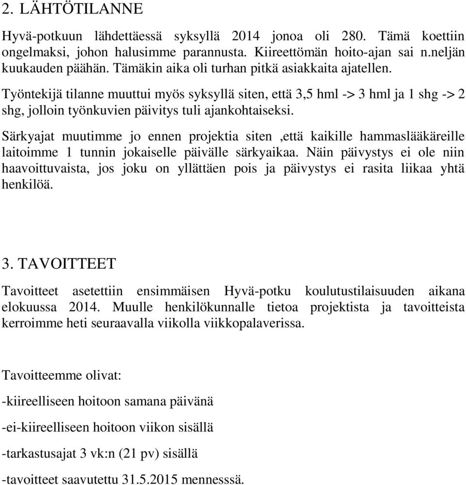 Särkyajat muutimme jo ennen projektia siten,että kaikille hammaslääkäreille laitoimme 1 tunnin jokaiselle päivälle särkyaikaa.