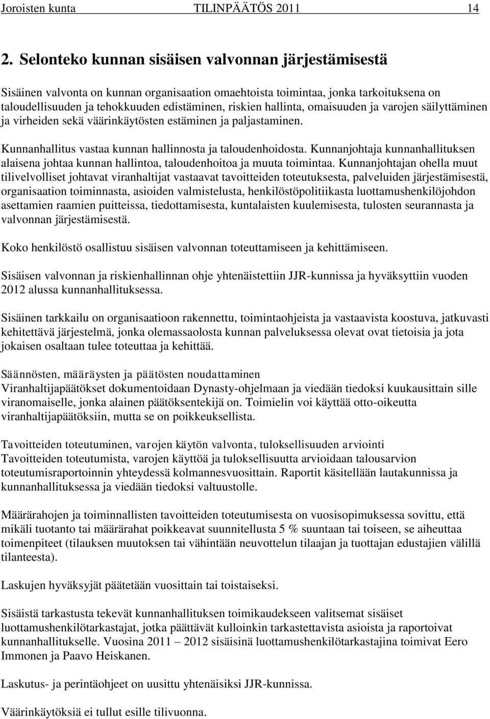 hallinta, omaisuuden ja varojen säilyttäminen ja virheiden sekä väärinkäytösten estäminen ja paljastaminen. Kunnanhallitus vastaa kunnan hallinnosta ja taloudenhoidosta.