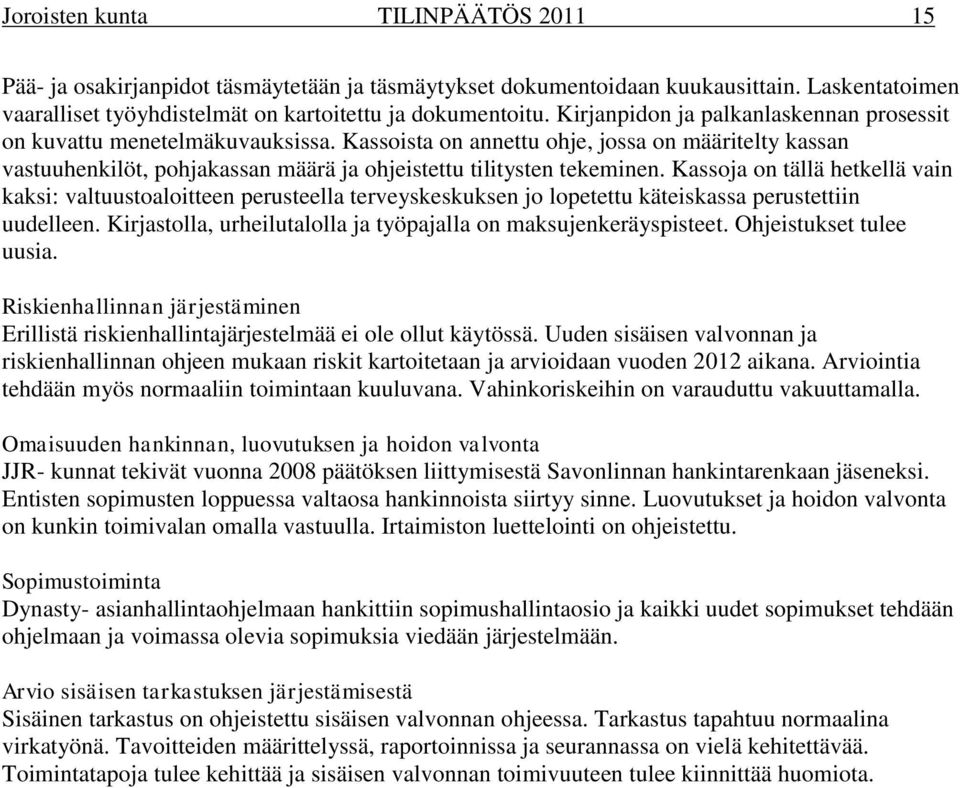 Kassoja on tällä hetkellä vain kaksi: valtuustoaloitteen perusteella terveyskeskuksen jo lopetettu käteiskassa perustettiin uudelleen.