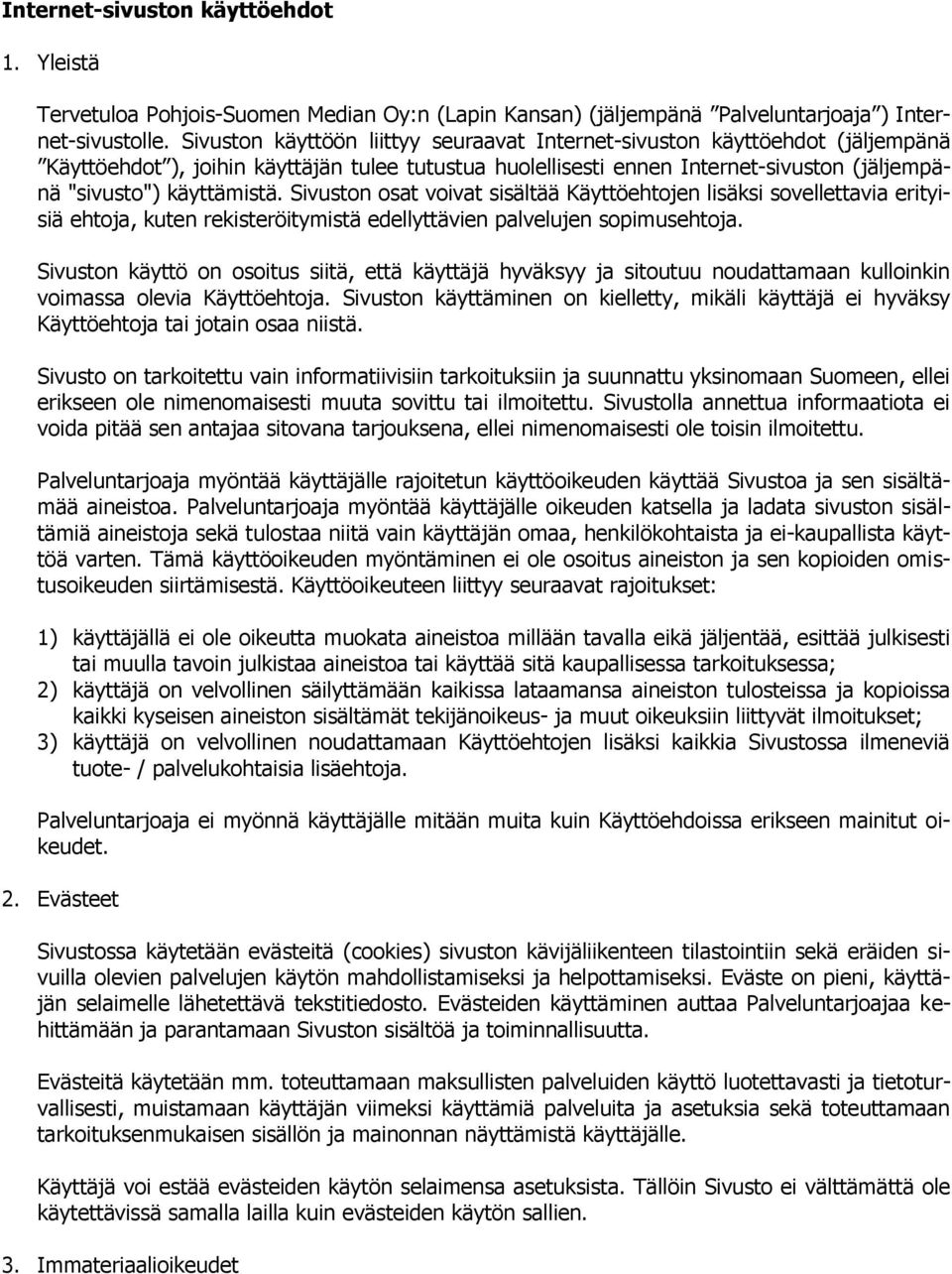 Sivuston osat voivat sisältää Käyttöehtojen lisäksi sovellettavia erityisiä ehtoja, kuten rekisteröitymistä edellyttävien palvelujen sopimusehtoja.