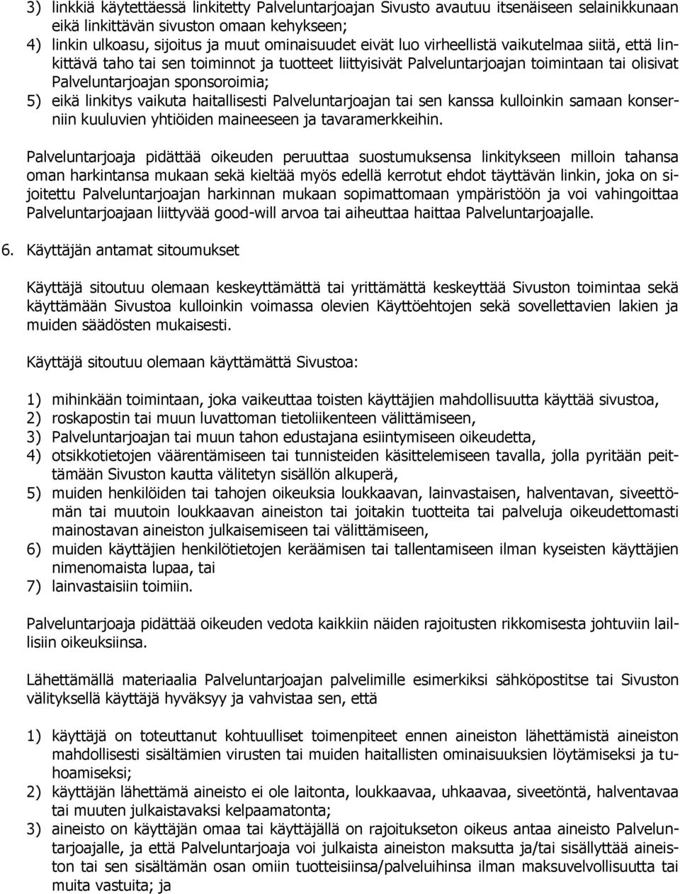 haitallisesti Palveluntarjoajan tai sen kanssa kulloinkin samaan konserniin kuuluvien yhtiöiden maineeseen ja tavaramerkkeihin.