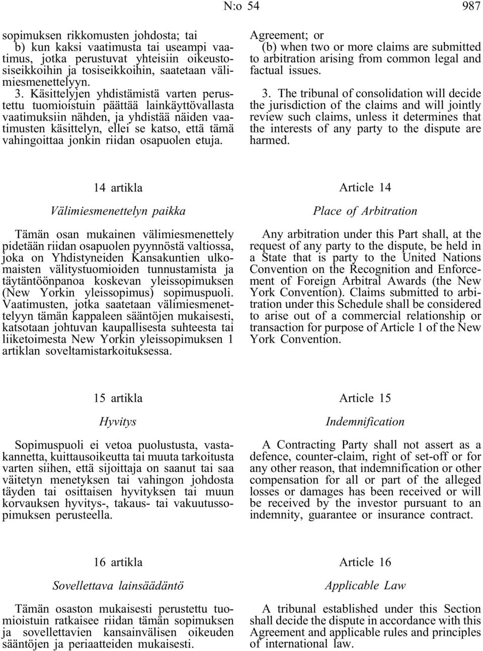 riidan osapuolen etuja. Agreement; or (b) when two or more claims are submitted to arbitration arising from common legal and factual issues. 3.