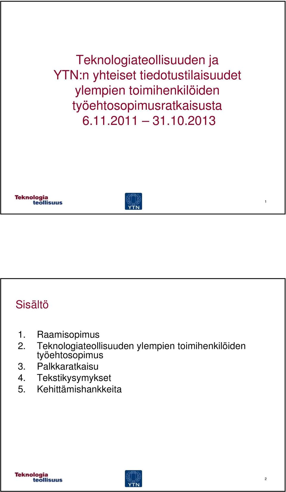 2013 1 Sisältö 1. Raamisopimus 2.