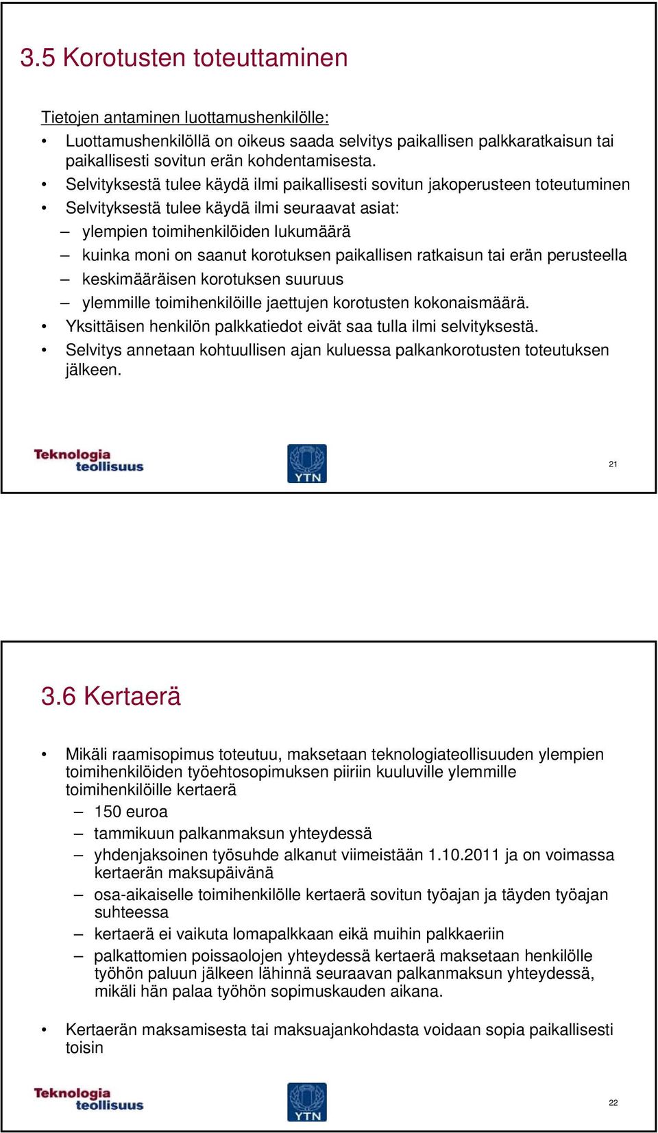 paikallisen ratkaisun tai erän perusteella keskimääräisen korotuksen suuruus ylemmille toimihenkilöille jaettujen korotusten kokonaismäärä.