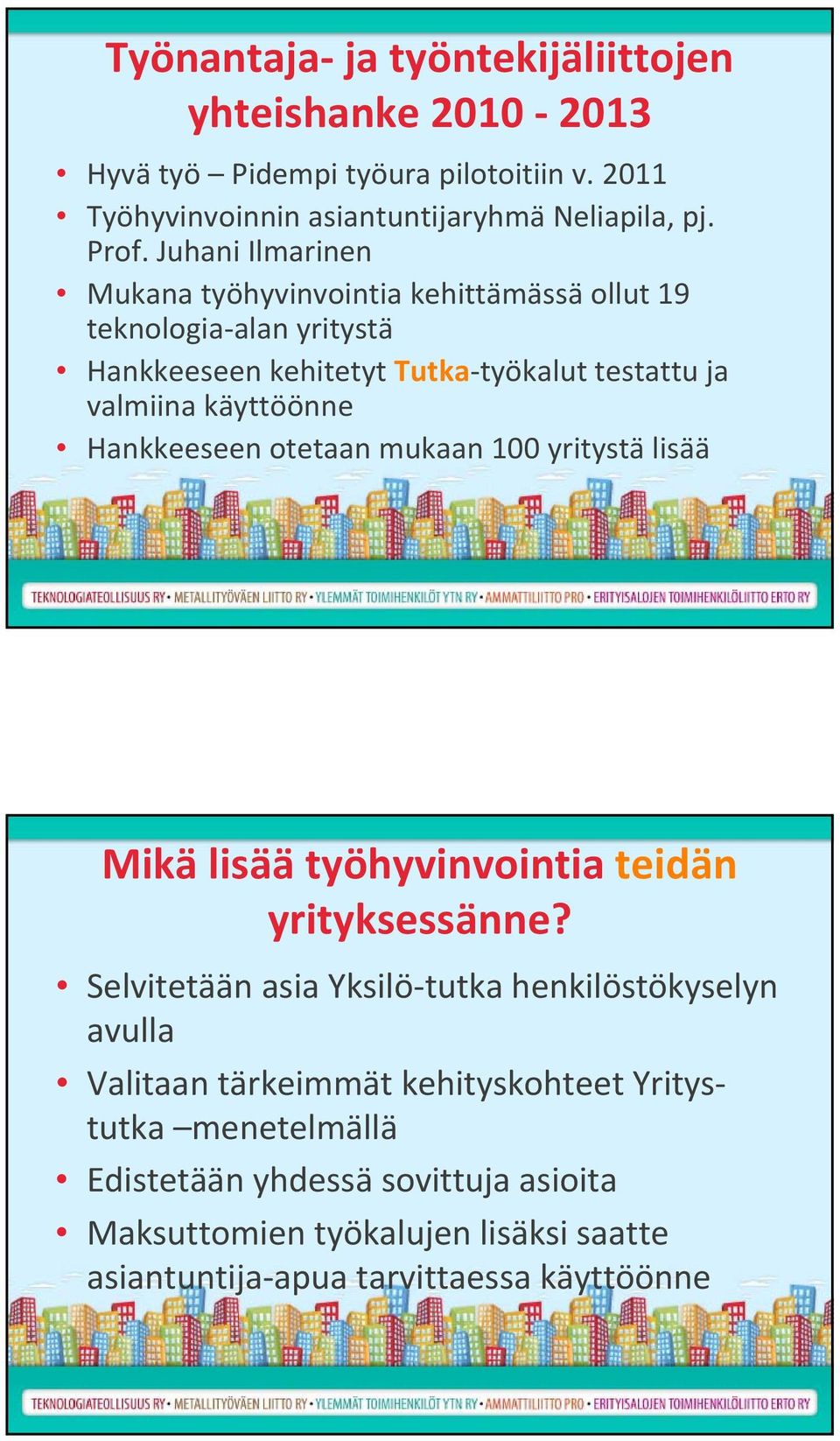 Hankkeeseen otetaan mukaan 100 yritystä lisää Mikä lisää työhyvinvointia teidän yrityksessänne?