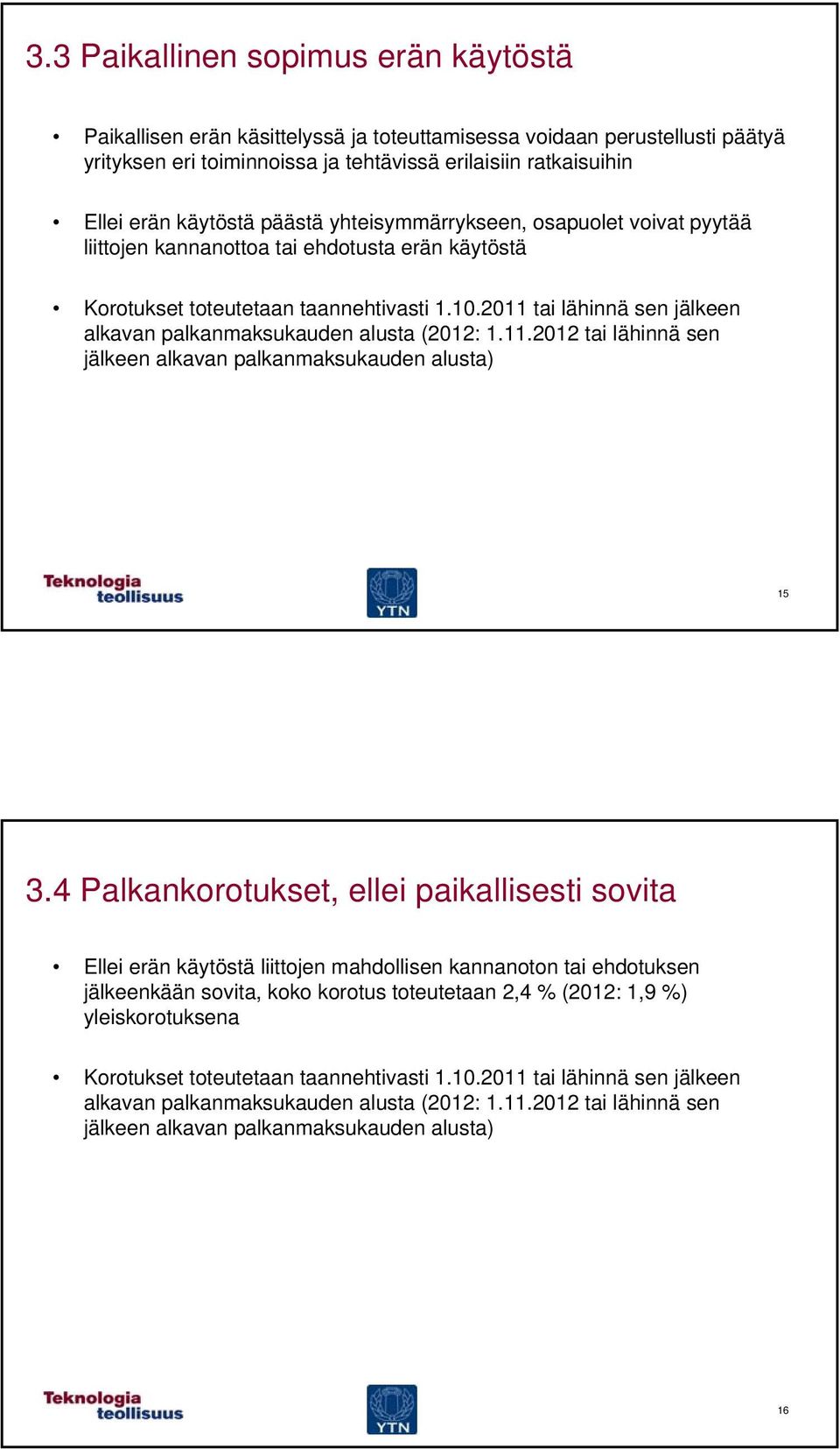 2011 tai lähinnä sen jälkeen alkavan palkanmaksukauden alusta (2012: 1.11.2012 tai lähinnä sen jälkeen alkavan palkanmaksukauden alusta) 15 3.