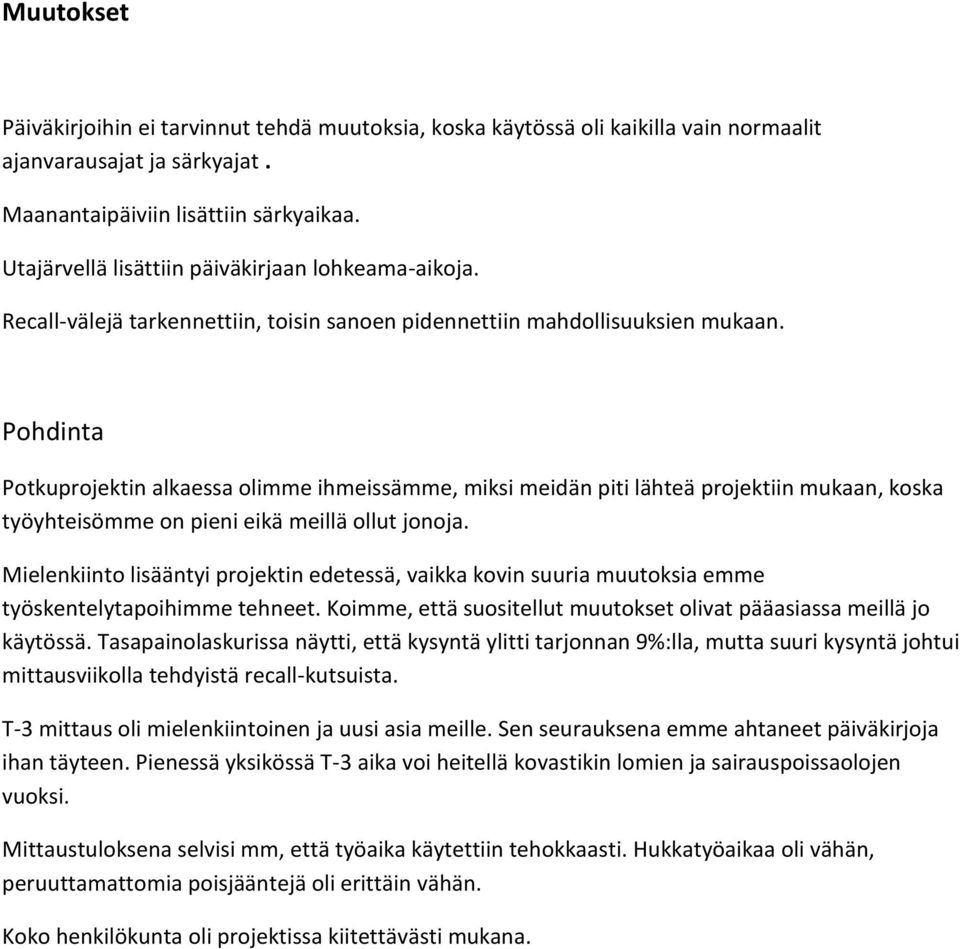 Pohdinta Potkuprojektin alkaessa olimme ihmeissämme, miksi meidän piti lähteä projektiin mukaan, koska työyhteisömme on pieni eikä meillä ollut jonoja.