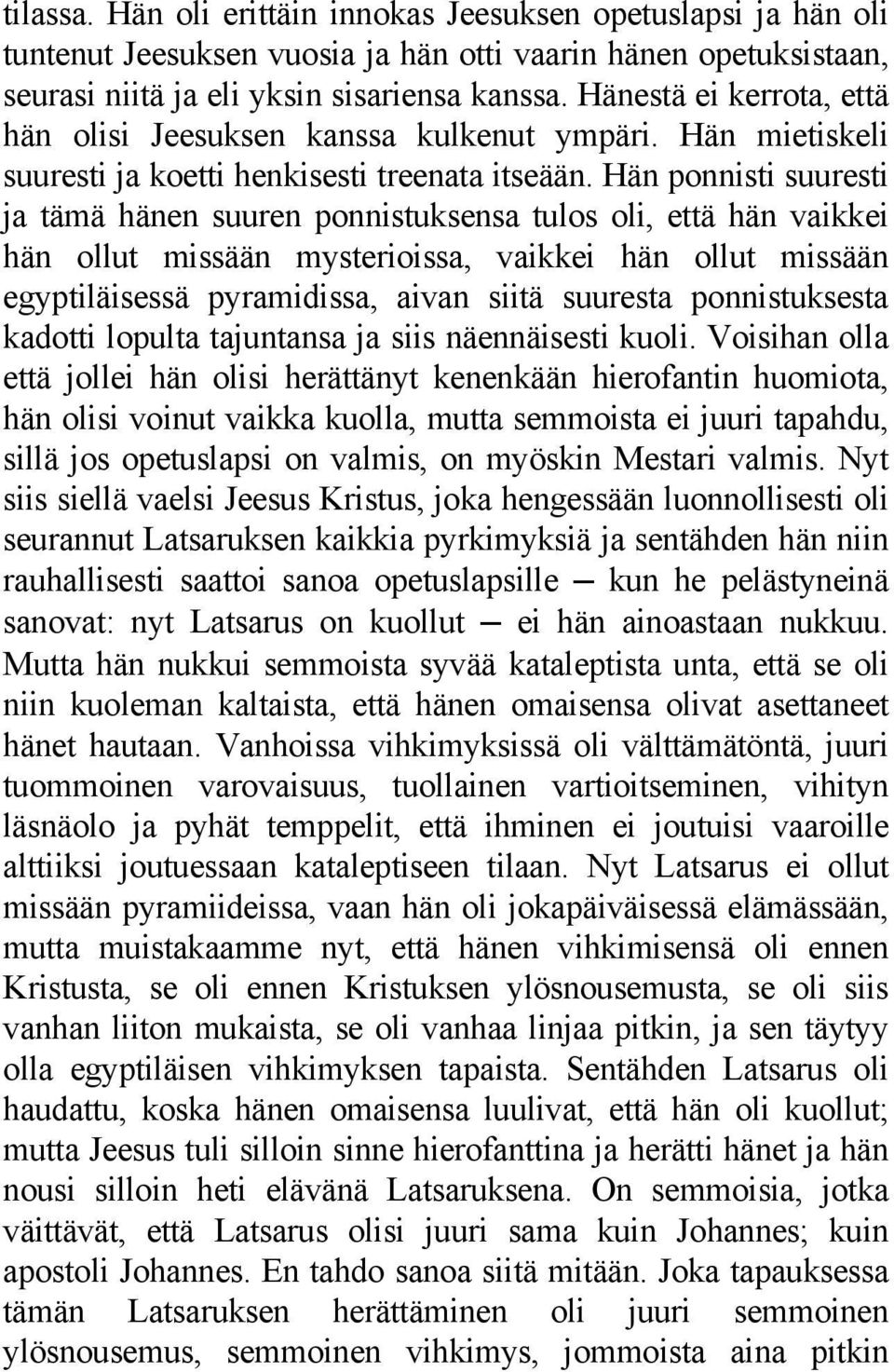Hän ponnisti suuresti ja tämä hänen suuren ponnistuksensa tulos oli, että hän vaikkei hän ollut missään mysterioissa, vaikkei hän ollut missään egyptiläisessä pyramidissa, aivan siitä suuresta
