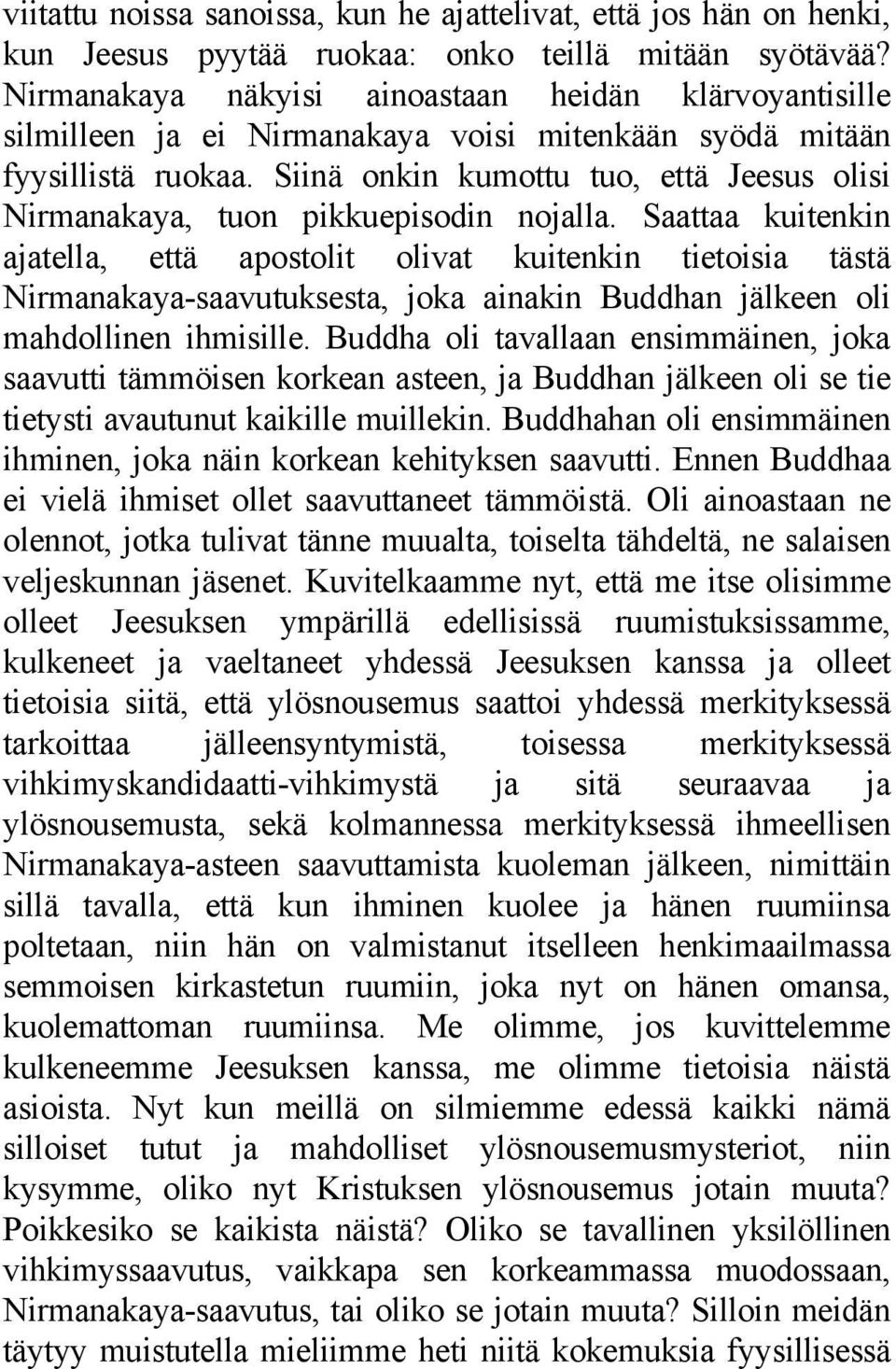 Siinä onkin kumottu tuo, että Jeesus olisi Nirmanakaya, tuon pikkuepisodin nojalla.