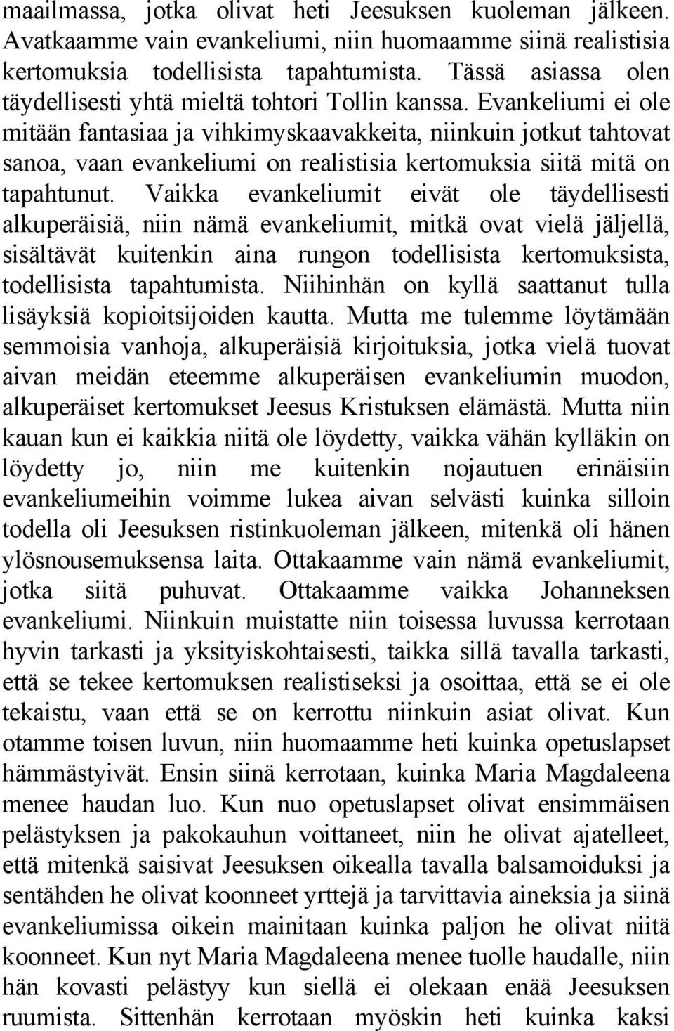 Evankeliumi ei ole mitään fantasiaa ja vihkimyskaavakkeita, niinkuin jotkut tahtovat sanoa, vaan evankeliumi on realistisia kertomuksia siitä mitä on tapahtunut.