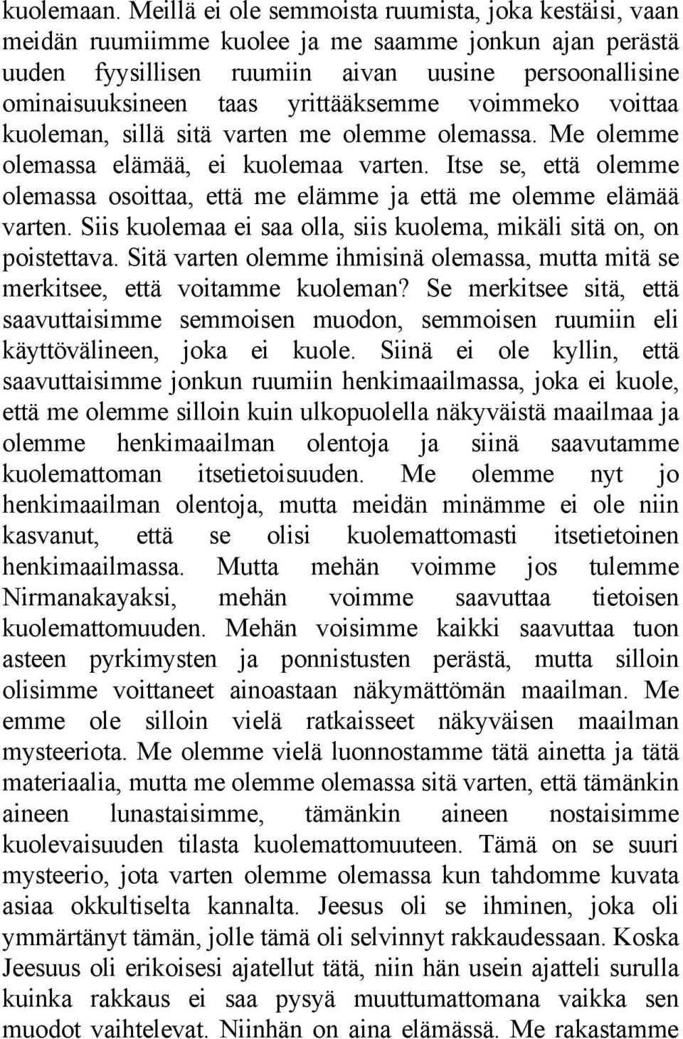 yrittääksemme voimmeko voittaa kuoleman, sillä sitä varten me olemme olemassa. Me olemme olemassa elämää, ei kuolemaa varten.