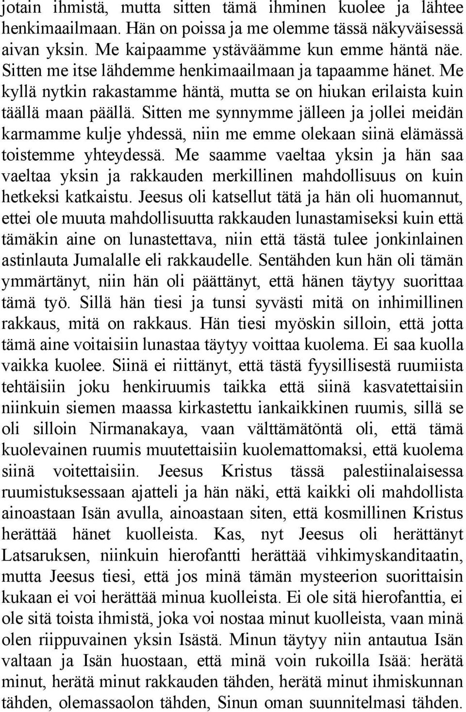 Sitten me synnymme jälleen ja jollei meidän karmamme kulje yhdessä, niin me emme olekaan siinä elämässä toistemme yhteydessä.