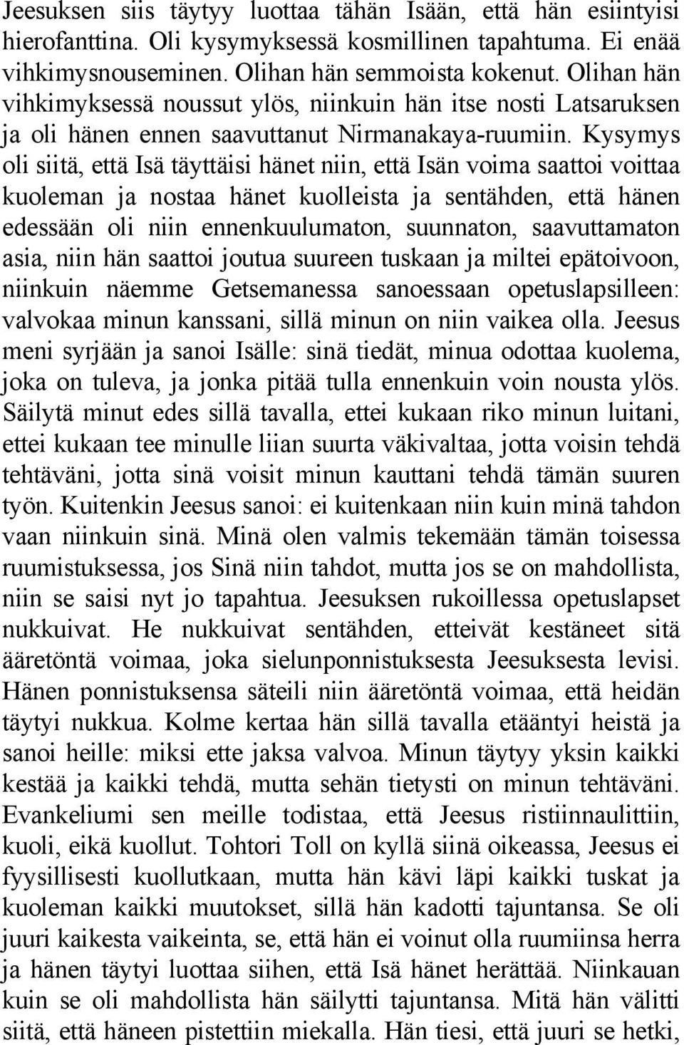 Kysymys oli siitä, että Isä täyttäisi hänet niin, että Isän voima saattoi voittaa kuoleman ja nostaa hänet kuolleista ja sentähden, että hänen edessään oli niin ennenkuulumaton, suunnaton,