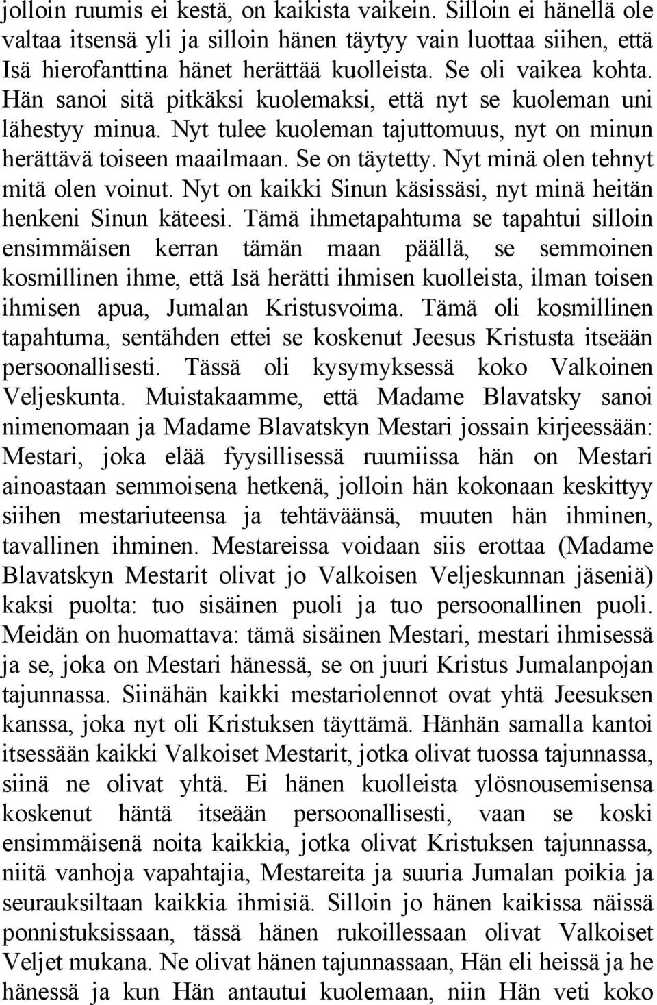 Nyt minä olen tehnyt mitä olen voinut. Nyt on kaikki Sinun käsissäsi, nyt minä heitän henkeni Sinun käteesi.