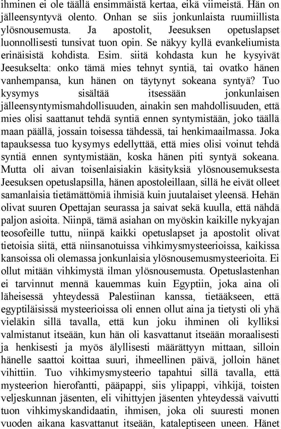 siitä kohdasta kun he kysyivät Jeesukselta: onko tämä mies tehnyt syntiä, tai ovatko hänen vanhempansa, kun hänen on täytynyt sokeana syntyä?