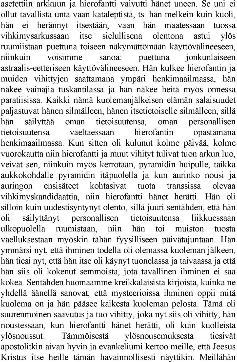 niinkuin voisimme sanoa: puettuna jonkunlaiseen astraalis-eetteriseen käyttövälineeseen.