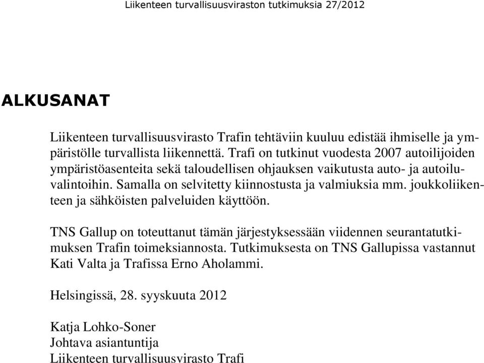 Samalla on selvitetty kiinnostusta ja valmiuksia mm. joukkoliikenteen ja sähköisten palveluiden käyttöön.