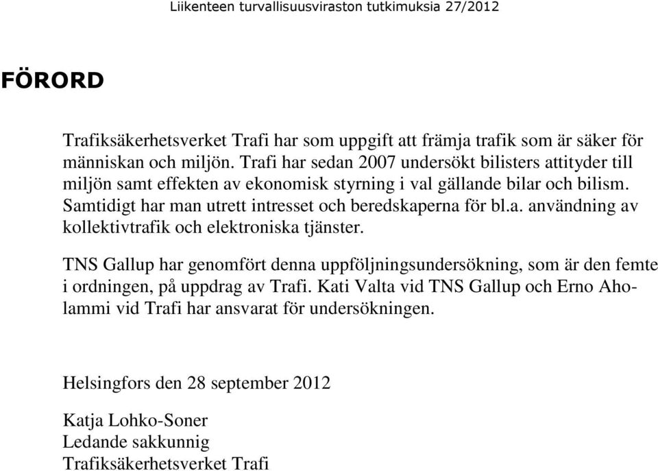 Samtidigt har man utrett intresset och beredskaperna för bl.a. användning av kollektivtrafik och elektroniska tjänster.