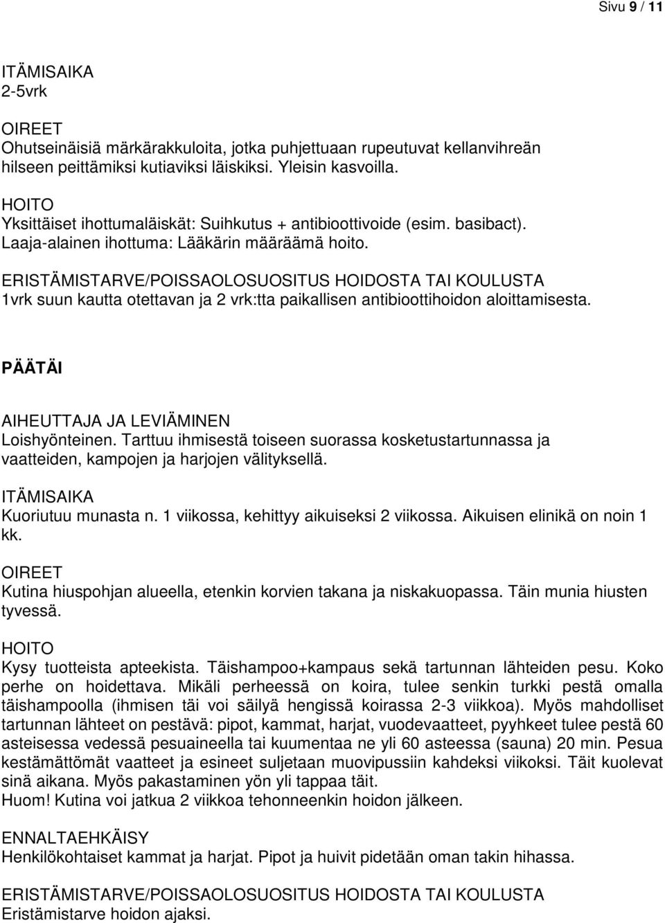 1vrk suun kautta otettavan ja 2 vrk:tta paikallisen antibioottihoidon aloittamisesta. PÄÄTÄI Loishyönteinen.
