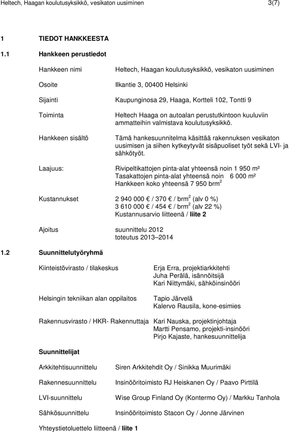 sisältö Heltech Haaga on autoalan perustutkintoon kuuluviin ammatteihin valmistava koulutusyksikkö.