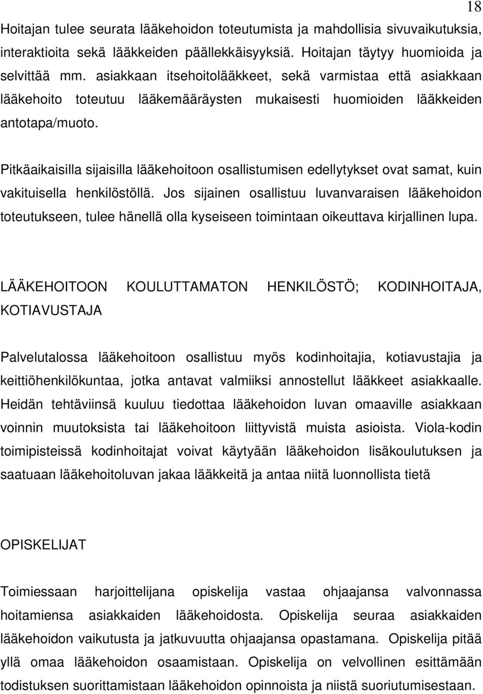 Pitkäaikaisilla sijaisilla lääkehoitoon osallistumisen edellytykset ovat samat, kuin vakituisella henkilöstöllä.