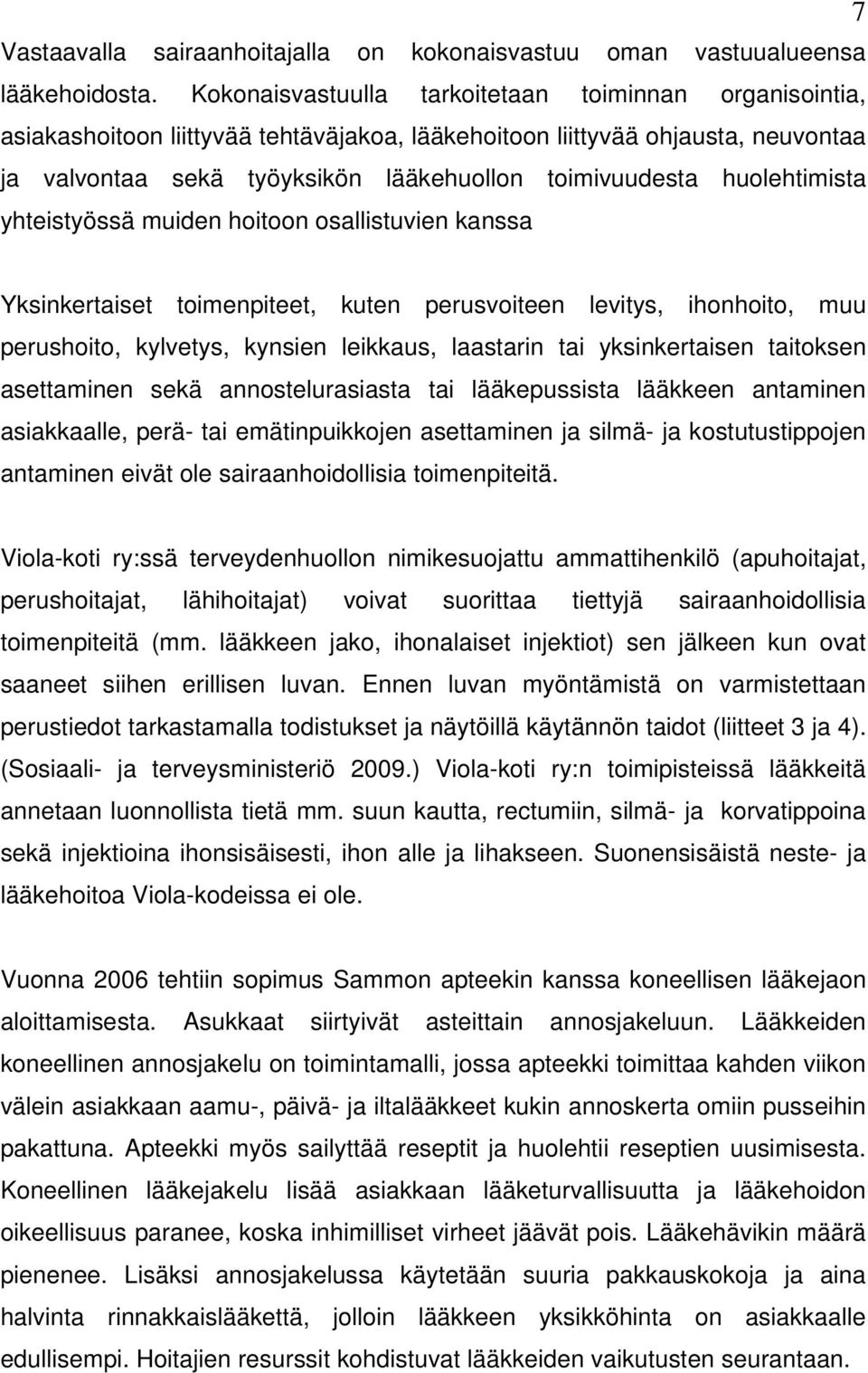 huolehtimista yhteistyössä muiden hoitoon osallistuvien kanssa Yksinkertaiset toimenpiteet, kuten perusvoiteen levitys, ihonhoito, muu perushoito, kylvetys, kynsien leikkaus, laastarin tai