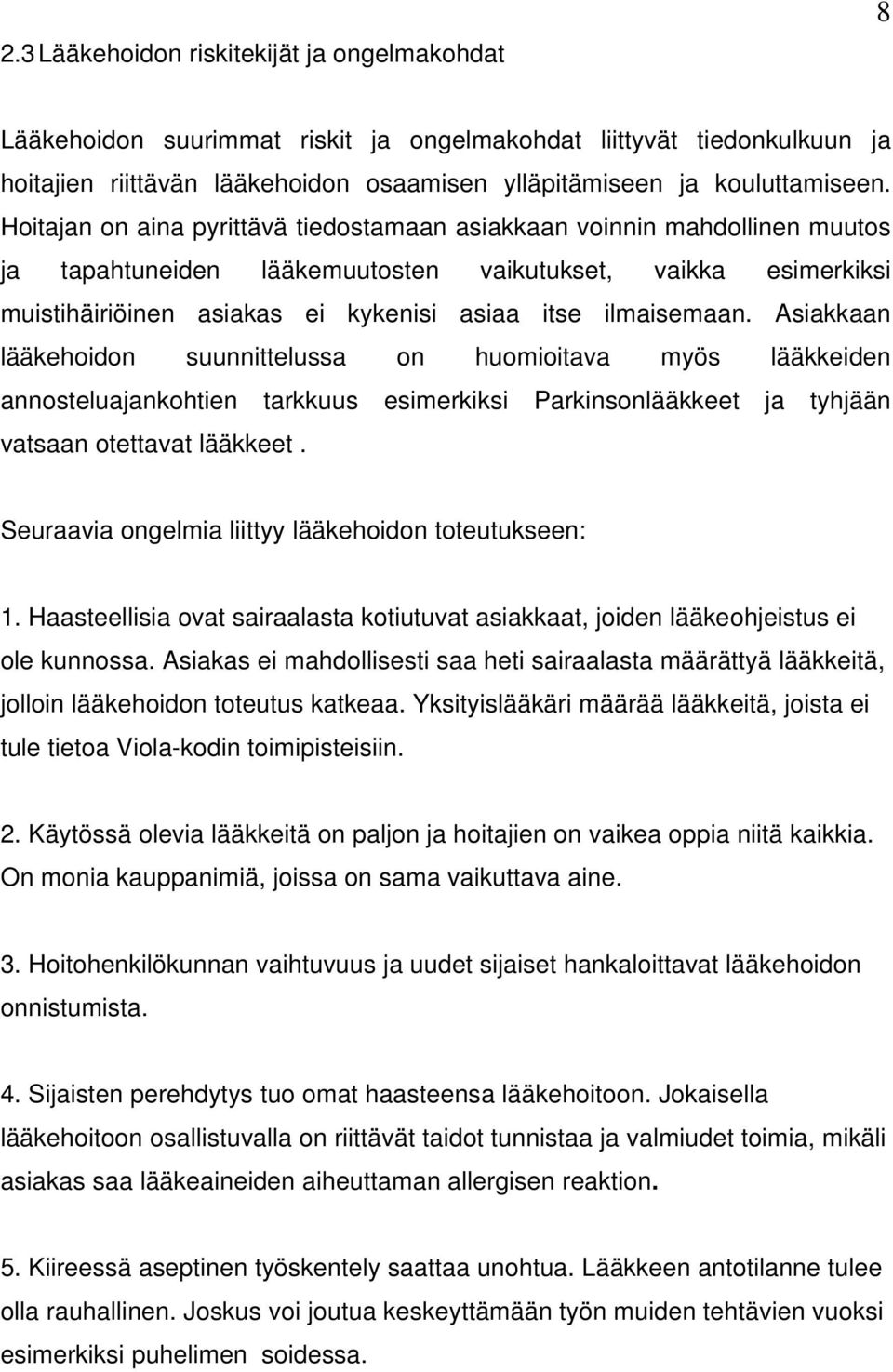 ilmaisemaan. Asiakkaan lääkehoidon suunnittelussa on huomioitava myös lääkkeiden annosteluajankohtien tarkkuus esimerkiksi Parkinsonlääkkeet ja tyhjään vatsaan otettavat lääkkeet.