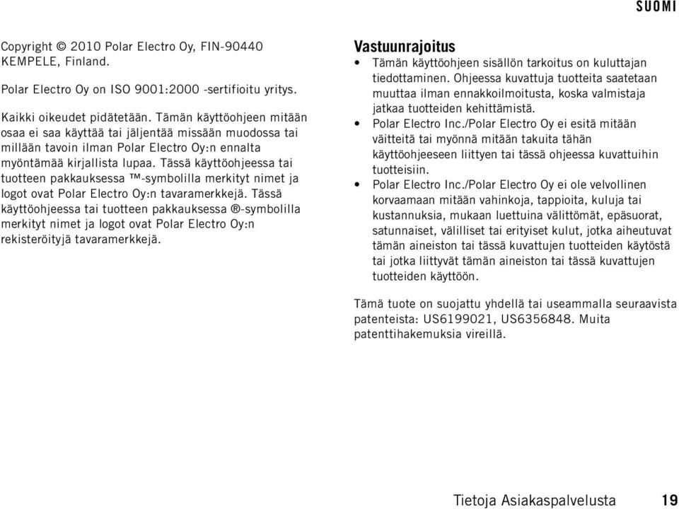 Tässä käyttöohjeessa tai tuotteen pakkauksessa -symbolilla merkityt nimet ja logot ovat Polar Electro Oy:n tavaramerkkejä.