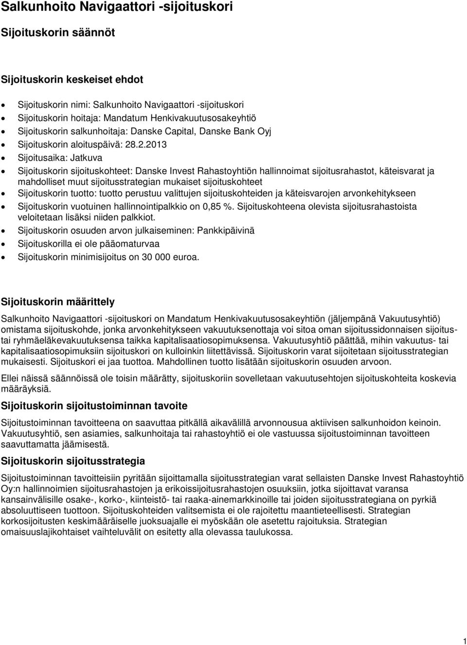 .2.2013 Sijoitusaika: Jatkuva Sijoituskorin sijoituskohteet: Danske Invest Rahastoyhtiön hallinnoimat sijoitusrahastot, käteisvarat ja mahdolliset muut sijoitusstrategian mukaiset sijoituskohteet