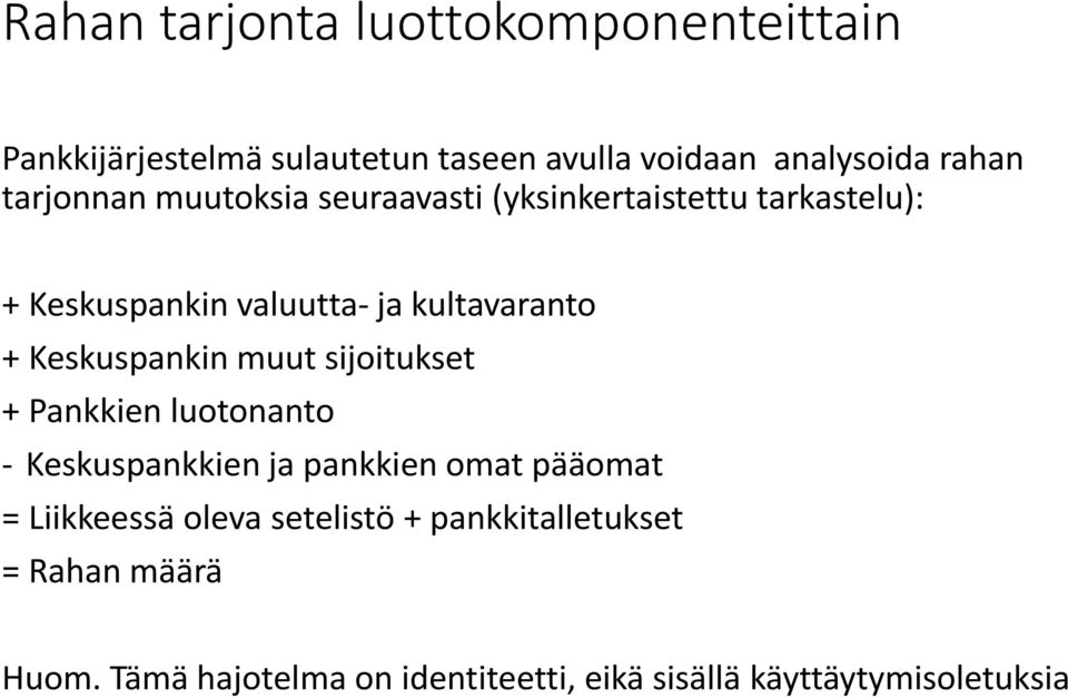 Keskuspankin muut sijoitukset + Pankkien luotonanto - Keskuspankkien ja pankkien omat pääomat = Liikkeessä