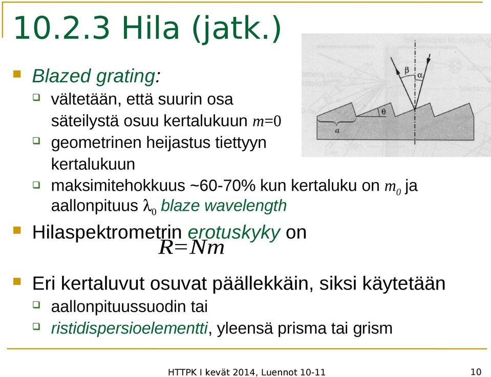 tiettyyn kertalukuun maksimitehokkuus ~60-70% kun kertaluku on m0 ja aallonpituus λ 0 blaze wavelength