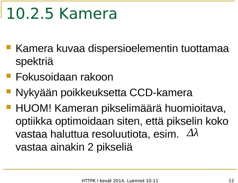 Kameran pikselimäärä huomioitava, optiikka optimoidaan siten, että pikselin