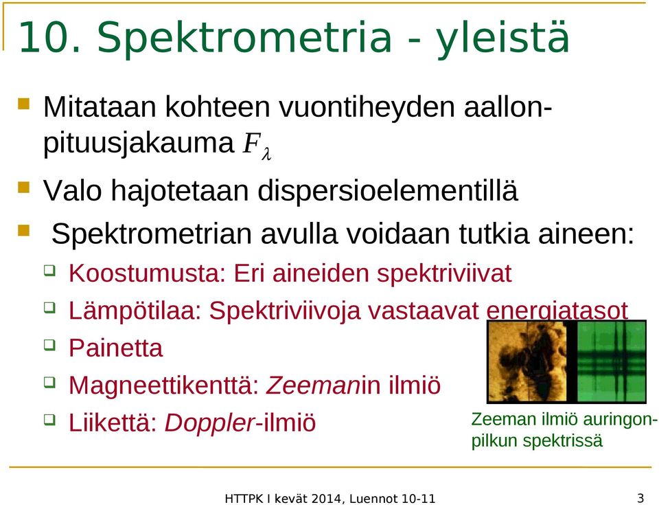 spektriviivat Lämpötilaa: Spektriviivoja vastaavat energiatasot Painetta Magneettikenttä: Zeemanin