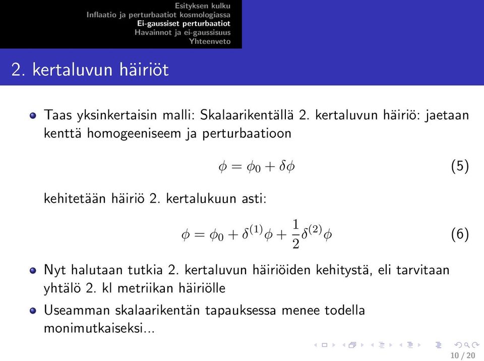 kertalukuun asti: φ = φ 0 + δφ (5) φ = φ 0 + δ (1) φ + 1 2 δ(2) φ (6) Nyt halutaan tutkia 2.