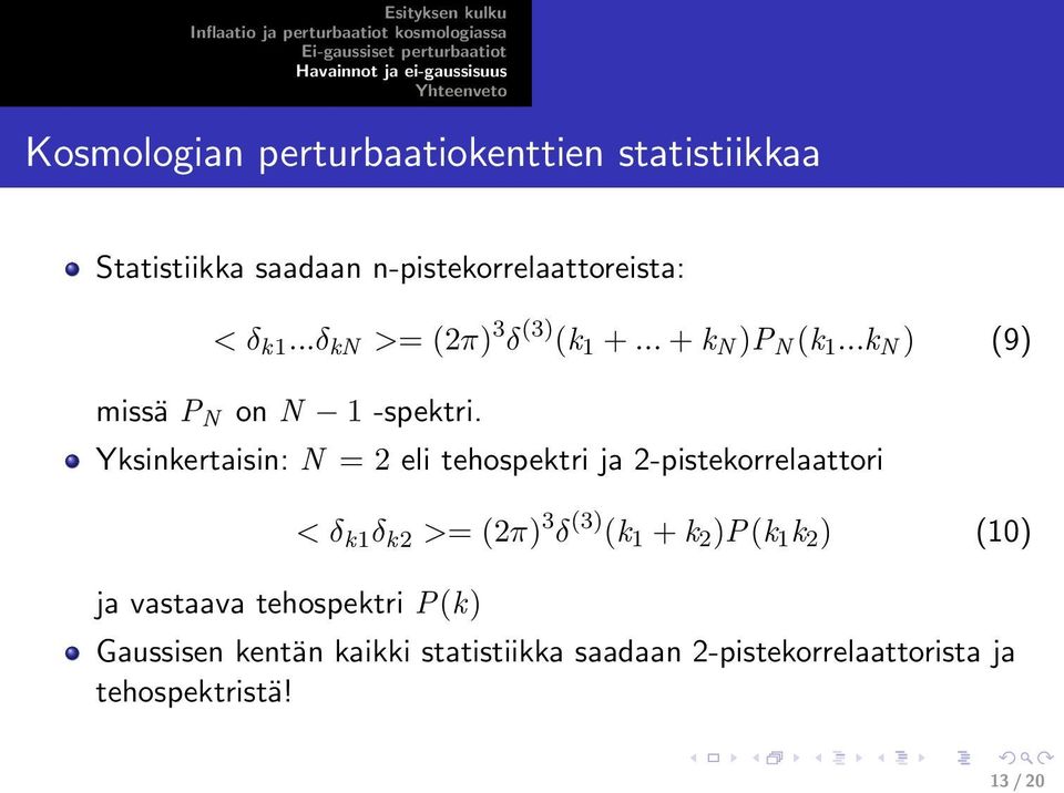 Yksinkertaisin: N = 2 eli tehospektri ja 2-pistekorrelaattori ja vastaava tehospektri P(k) < δ k1 δ k2 >=