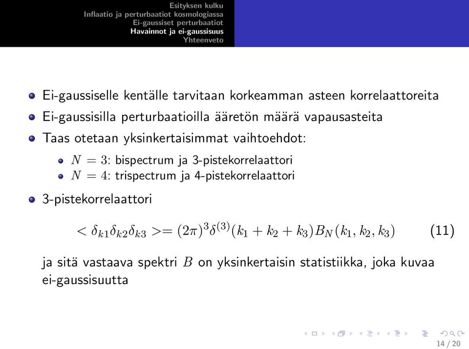 trispectrum ja 4-pistekorrelaattori 3-pistekorrelaattori < δ k1 δ k2 δ k3 >= (2π) 3 δ (3) (k 1 + k 2 + k 3 )B N